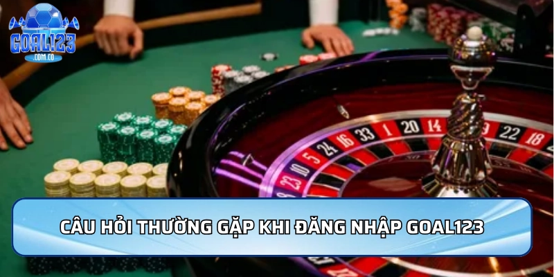 Câu hỏi thường gặp khi đăng nhập Goal123